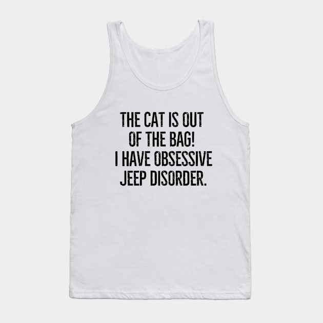 The cat is out of the bag! I have Obsessive Jeep Disorder Tank Top by mksjr